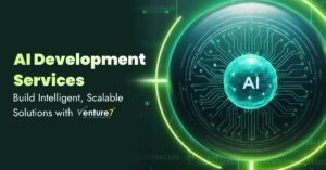 AI Development Services: Build Intelligent, Scalable Solutions with Venture7®