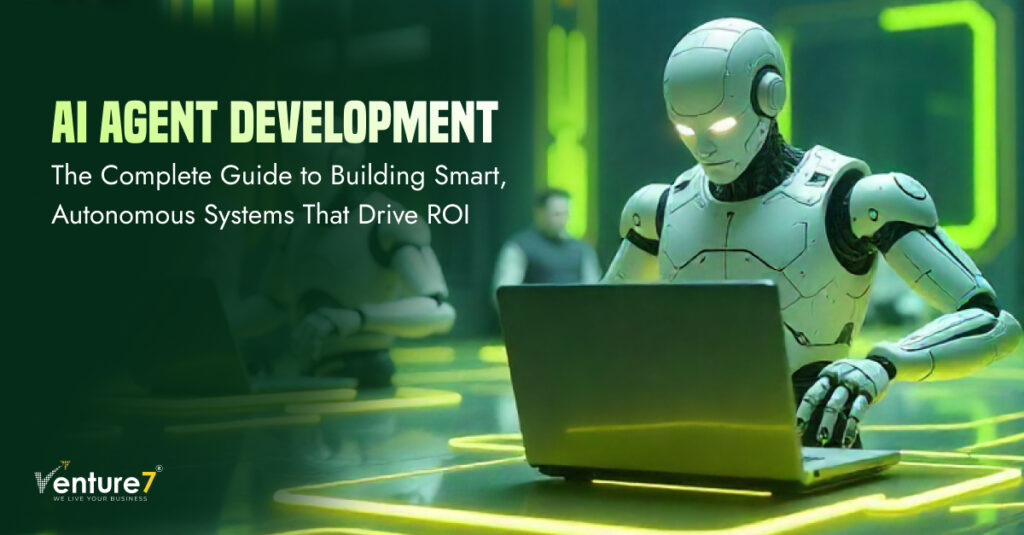 AI Agent Development: The Complete Guide to Building Smart, Autonomous Systems That Drive ROI