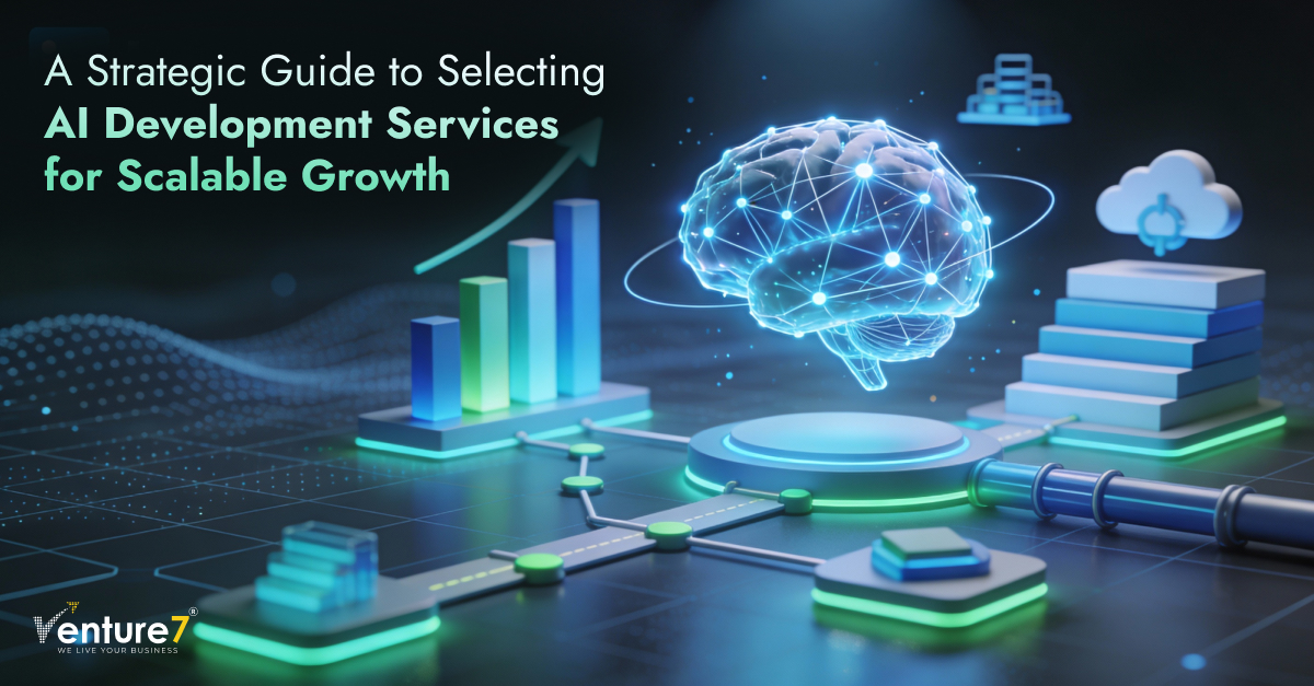 A Strategic Guide to Selecting AI Development Services for Scalable Growth